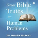 Great Bible Truths For Human Problems..., Joseph Murphy