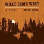 What Came West, Josh Weil