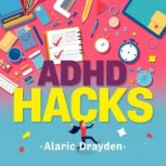ADHD Hacks for Everyday Triumph, Alaric Drayden