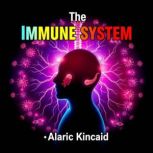 The Immune System Secrets to Unleash..., Alaric Kincaid
