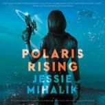 Polaris Rising A Novel, Jessie Mihalik