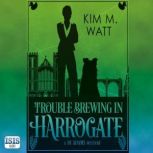 Trouble Brewing in Harrogate, Kim M. Watt