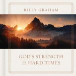 Gods Strength for Hard Times, Billy Graham