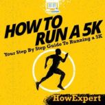 How To Run a 5K Your Step By Step Guide To Running a 5K, HowExpert