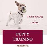 PUPPY TRAINING Train Your Dog in 7 D..., Oneida Powell