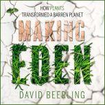 Making Eden How Plants Transformed a Barren Planet, David Beerling