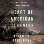 Heart of American Darkness, Robert G. Parkinson