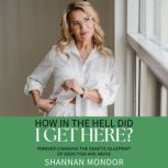 How In the Hell Did I Get Here?  2nd..., Shannan Mondor