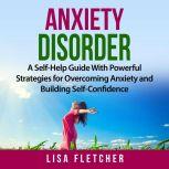 Anxiety Disorder A SelfHelp Guide W..., Lisa Fletcher