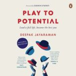 Play to Potential Lead a full life, ..., Deepak Jayaraman