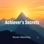 Achievers Secrets Unmasking an Addi..., Ronan Waverley