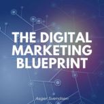 The digital marketing blueprint, asger svendsen