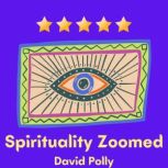 Spirituality Zoomed, David Polly