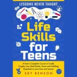 Life Skills for Teens  Lessons Never..., Sky Benson