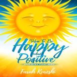 How To Be Happy And Positive, Farah Kureshi