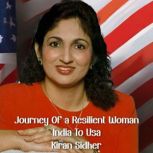 JOURNEY OF A RESILIENT WOMAN INDIA To..., Kiran Sidher