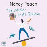 The Mother of All Problems, Nancy Peach