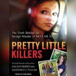 Pretty Little Killers The Truth Behind the Savage Murder of Skylar Neese, Daleen Berry