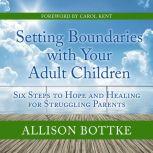 Setting Boundaries with Your Adult Ch..., Allison Bottke