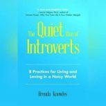 The Quiet Rise of Introverts 8 Practices for Living and Loving in a Noisy World, Brenda Knowles