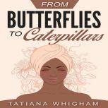 From Butterflies to Caterpillars, Tatiana Whigham