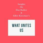 Insights on Dan Rather and Elliot Kirschner's What Unites Us, Swift Reads