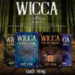 Wicca Wicca For Beginners, Book of Spells, Herbal Magic, Crystals Book (A Witchcraft Encyclopedia to Master the Wiccan Religion), Emily Stone