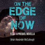 On The Edge of Now, Brian Alexander McCullough