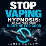 Stop Vaping Hypnosis Break Free from..., James Harlow