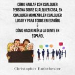 Como Hablar Con Cualquier Persona Sob..., Christopher Rothchester