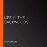 Life in the backwoods, Susanna Moodie