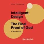 Intelligent Design The Final Proof of..., Dan Anghel