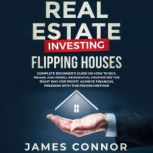 Real Estate Investing  Flipping Hous..., James Connor