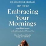 Embracing your morning, Dr. Dominique Gillyard DNP FNPBC