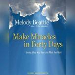 Make Miracles in Forty Days Turning What You Have into What You Want, Melody Beattie
