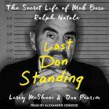 Last Don Standing The Secret Life of Mob Boss Ralph Natale, Larry McShane