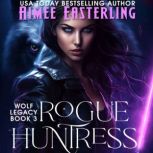 Rogue Huntress, Aimee Easterling