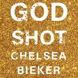 Godshot, Chelsea Bieker