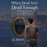 When Dead Aint Dead Enough, J. L. Doty