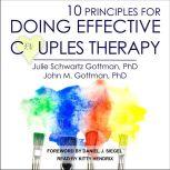 10 Principles for Doing Effective Couples Therapy, PhD Gottman