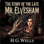 The Story Of The Late Mr. Elvesham, H. G. Wells