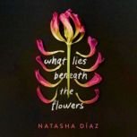What Lies Beneath the Flowers, Natasha Diaz