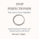 Stop Perfectionism Why Youre Never ..., Rowan E. Sages