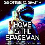 Home is the Spaceman, George O. Smith