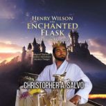 Henry Wilson in the Enchanted Flask w..., Christopher A. Salvo