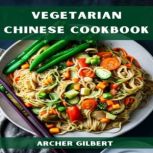VEGETARIAN CHINESE COOKBOOK, Archer Gilbert