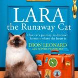 Lara The Runaway Cat One cats journey to discover home is where the heart is, Dion Leonard