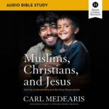 Muslims, Christians, and Jesus Audio..., Carl Medearis
