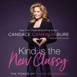 Kind Is the New Classy The Power of Living Graciously, Candace Cameron Bure