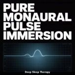 Pure Monaural Pulse Immersion, Deep Sleep Therapy